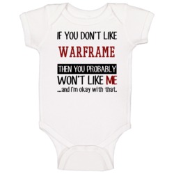 If You Don't Like Warframe Then You Won't Like Me Video Game Baby One If You Don't Like Warframe Then You Won't Like Me Video Game Baby One