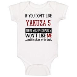 If You Don't Like Yakuza 5 Then You Won't Like Me Video Game Baby One If You Don't Like Yakuza 5 Then You Won't Like Me Video Game Baby One