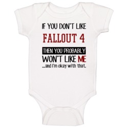 If You Don't Like Fallout 4 Then You Won't Like Me Video Game Baby One If You Don't Like Fallout 4 Then You Won't Like Me Video Game Baby One