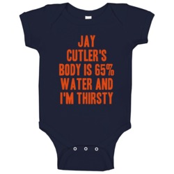 Jay Cutler Body Is Water I'm Thirsty Chicago Football Player Fan Baby Jay Cutler Body Is Water I'm Thirsty Chicago Football Player Fan Baby