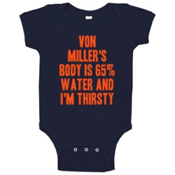 Von Miller Body Is Water I'm Thirsty Denver Football Player Fan Baby O Von Miller Body Is Water I'm Thirsty Denver Football Player Fan Baby O