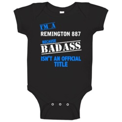 Remington 887 Because Badass Isnt Official Baby One Piece Remington 887 Because Badass Isnt Official Baby One Piece