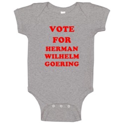 Vote For Herman Wilhelm Goering Tv Show Nuremberg Baby One Piece Vote For Herman Wilhelm Goering Tv Show Nuremberg Baby One Piece