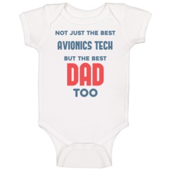 Avionics Tech And Best Dad Too Job Parent Father's Day Gift Baby One P Avionics Tech And Best Dad Too Job Parent Father's Day Gift Baby One P