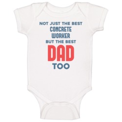 Concrete Worker And Best Dad Too Job Parent Father's Day Gift Baby One Concrete Worker And Best Dad Too Job Parent Father's Day Gift Baby One