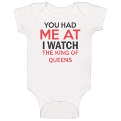 You Had Me At I Watch The King Of Queens Tv Show Baby One Piece You Had Me At I Watch The King Of Queens Tv Show Baby One Piece