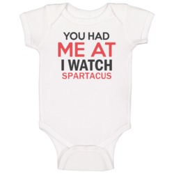 You Had Me At I Watch Spartacus Tv Show Baby One Piece You Had Me At I Watch Spartacus Tv Show Baby One Piece