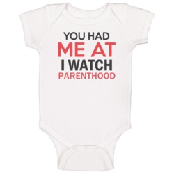 You Had Me At I Watch Parenthood Tv Show Baby One Piece You Had Me At I Watch Parenthood Tv Show Baby One Piece