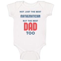 Mathematician And Best Dad Too Job Parent Father's Day Gift Baby One P Mathematician And Best Dad Too Job Parent Father's Day Gift Baby One P