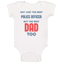 Police Officer And Best Dad Too Job Parent Father's Day Gift Baby One Police Officer And Best Dad Too Job Parent Father's Day Gift Baby One