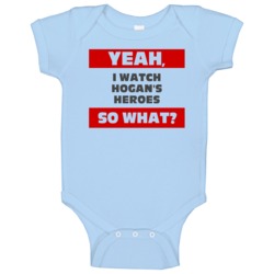 Yeah I Watch Hogans Heroes Funny Tv Show Baby One Piece Yeah I Watch Hogans Heroes Funny Tv Show Baby One Piece
