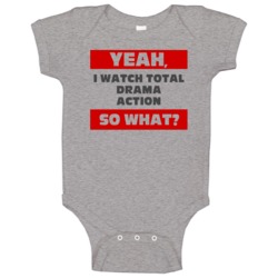 Yeah I Watch Total Drama Action Funny Tv Show Baby One Piece Yeah I Watch Total Drama Action Funny Tv Show Baby One Piece