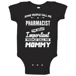 Pharmacist Important People Call Me Mommy Mother's Day Gift Baby One P Pharmacist Important People Call Me Mommy Mother's Day Gift Baby One P