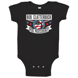 Bob Clatterbuck For President New York City Nyc Sports Funny Baby One Bob Clatterbuck For President New York City Nyc Sports Funny Baby One