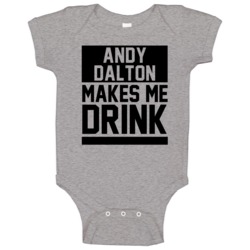 Andy Dalton Makes Me Drink Cincinnati Football Player Funny Fan Baby O Andy Dalton Makes Me Drink Cincinnati Football Player Funny Fan Baby O
