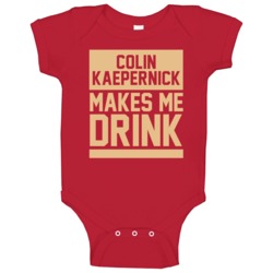 Colin Kaepernick Makes Me Drink San Francisco Football Player Funny Fa Colin Kaepernick Makes Me Drink San Francisco Football Player Funny Fa