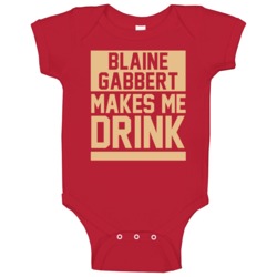 Blaine Gabbert Makes Me Drink San Francisco Football Player Funny Fan Blaine Gabbert Makes Me Drink San Francisco Football Player Funny Fan