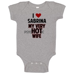 Love My Hot Psychotic Wife Sabrina Funny Marriage Baby One Piece Love My Hot Psychotic Wife Sabrina Funny Marriage Baby One Piece