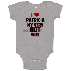 Love My Hot Psychotic Wife Patricia Funny Marriage Baby One Piece Love My Hot Psychotic Wife Patricia Funny Marriage Baby One Piece