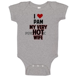 Love My Hot Psychotic Wife Pam Funny Marriage Baby One Piece Love My Hot Psychotic Wife Pam Funny Marriage Baby One Piece