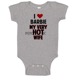 Love My Hot Psychotic Wife Barbie Funny Marriage Baby One Piece Love My Hot Psychotic Wife Barbie Funny Marriage Baby One Piece
