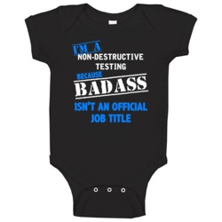 I'm A Non-destructive Testing Badass Funny Job Occupation Career Baby I'm A Non-destructive Testing Badass Funny Job Occupation Career Baby