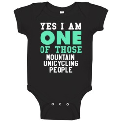 Yes I Am One Of Those Mountain Unicycling People Sports Hobby Baby One Yes I Am One Of Those Mountain Unicycling People Sports Hobby Baby One
