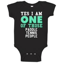 Yes I Am One Of Those Paddle Tennis People Sports Hobby Baby One Piece Yes I Am One Of Those Paddle Tennis People Sports Hobby Baby One Piece