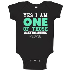 Yes I Am One Of Those Wakeboarding People Sports Hobby Baby One Piece Yes I Am One Of Those Wakeboarding People Sports Hobby Baby One Piece