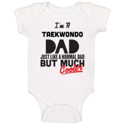 I'm A Taekwondo Dad Much Cooler Cool Father's Day Gift Baby One Piece I'm A Taekwondo Dad Much Cooler Cool Father's Day Gift Baby One Piece
