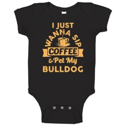 Sip Coffee And Pet My Bulldog Animal Lover Baby One Piece Sip Coffee And Pet My Bulldog Animal Lover Baby One Piece