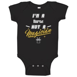 I'm A Nurse Not A Magician Cool Job Baby One Piece