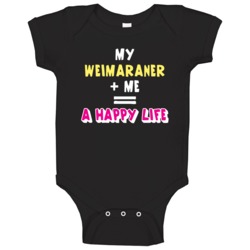My Weimaraner And Me Happy Life Favorite Pet Love Animal Baby One Piec