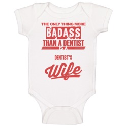 Dentist's Wife Is More Badass Than A Dentist Cool Job Baby One Piece