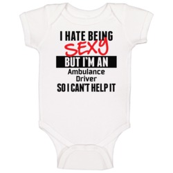 I Hate Being Sexy But I'm An Ambulance Driver Cool Job Baby One Piece