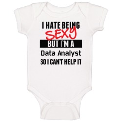 I Hate Being Sexy But I'm A Data Analyst Cool Job Baby One Piece