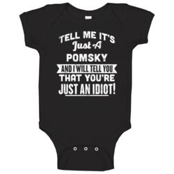 Just A Pomsky You're An Idiot Funny Animal Pet Lover Baby One Piece