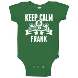 Keep Calm And Drink Like A Frank St Patricks Day Last Name Baby One Pi