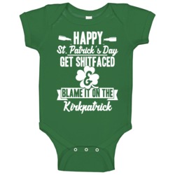 Get Shit Faced And Blame It On The Kirkpatrick Funny Last Name Baby On Get Shit Faced And Blame It On The Kirkpatrick Funny Last Name Baby On