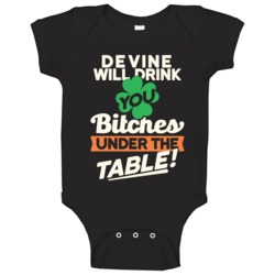 Devine Will Drink You Under The Table St Patricks Day Irish Funny Baby Devine Will Drink You Under The Table St Patricks Day Irish Funny Baby