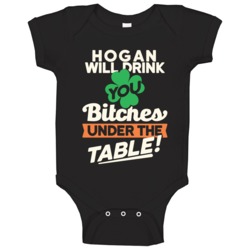 Hogan Will Drink You Under The Table St Patricks Day Irish Funny Baby Hogan Will Drink You Under The Table St Patricks Day Irish Funny Baby