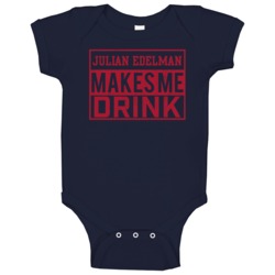 Julian Edelman Makes Me Drink Funny Football New England Fan Baby One Julian Edelman Makes Me Drink Funny Football New England Fan Baby One