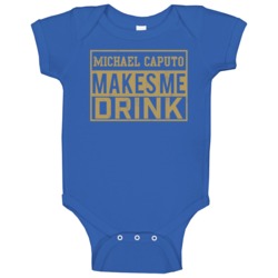 Michael Caputo Makes Me Drink Funny Football Los Angeles Fan Baby One Michael Caputo Makes Me Drink Funny Football Los Angeles Fan Baby One