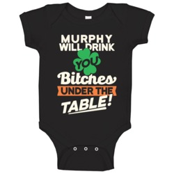 Murphy Will Drink You Under The Table St Patricks Day Irish Funny Baby Murphy Will Drink You Under The Table St Patricks Day Irish Funny Baby