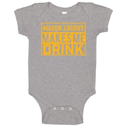 Mason Crosby Makes Me Drink Funny Football Green Bay Fan Baby One Piec Mason Crosby Makes Me Drink Funny Football Green Bay Fan Baby One Piec