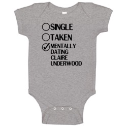 Single Taken Dating Claire Underwood House Of Cards Baby One Piece Single Taken Dating Claire Underwood House Of Cards Baby One Piece