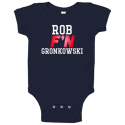 Rob F'n Gronkowski New England Football Funny Player Baby One Piece Rob F'n Gronkowski New England Football Funny Player Baby One Piece