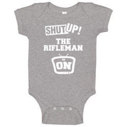 Shut Up The Rifleman Is On Tv Show Baby One Piece Shut Up The Rifleman Is On Tv Show Baby One Piece