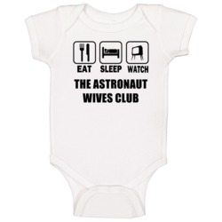 Eat Sleep Watch The Astronaut Wives Club Trending Tv Show T Baby One P