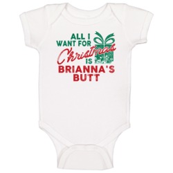All I Want For Christmas Brianna's Butt Funny Name Holiday Gift Baby O